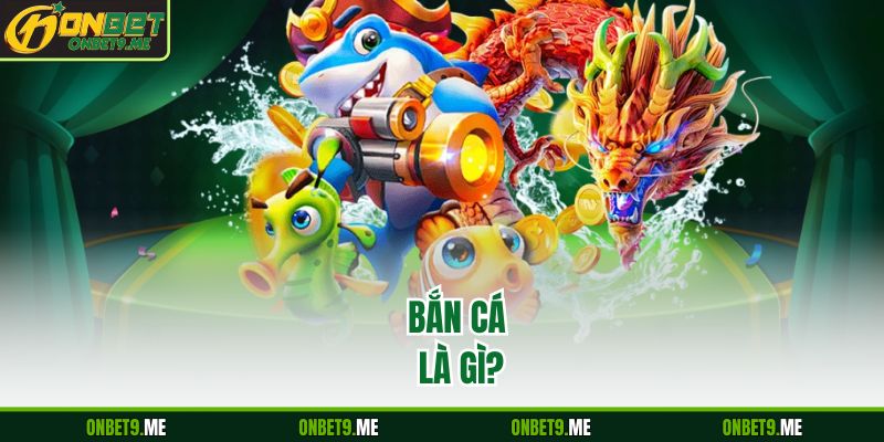 Bắn cá là gì?