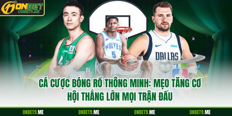 Cá Cược Bóng Rổ Thông Minh: Mẹo Tăng Cơ Hội Thắng Lớn Mọi Trận Đấu