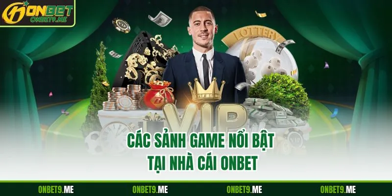 Các sảnh game nổi bật tại nhà cái Onbet