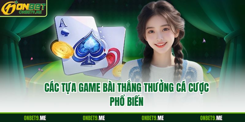 Các tựa GAME BÀI thắng thưởng cá cược phổ biến