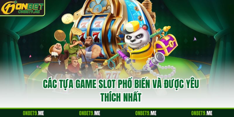 Các tựa GAME SLOT phổ biến và được yêu thích nhất