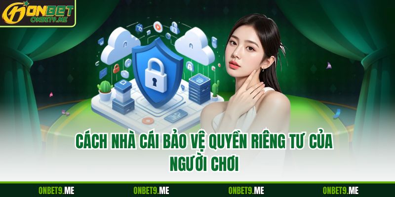 Cách nhà cái bảo vệ quyền riêng tư của người chơi