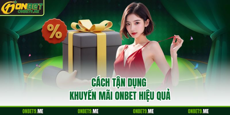 Cách tận dụng khuyến mãi Onbet hiệu quả