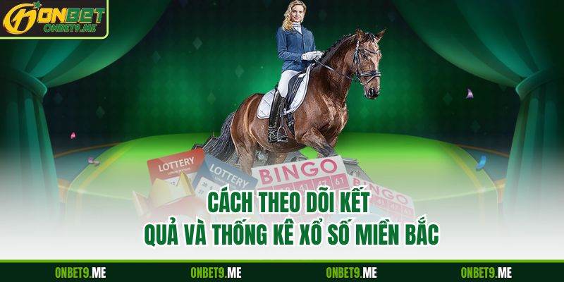 Cách theo dõi kết quả và thống kê xổ số miền Bắc