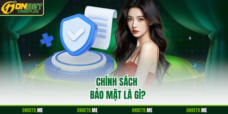 Chính sách bảo mật là gì?
