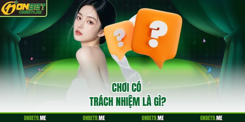 Chơi có trách nhiệm là gì?