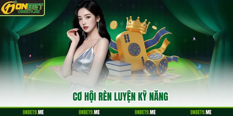 Cơ hội rèn luyện kỹ năng