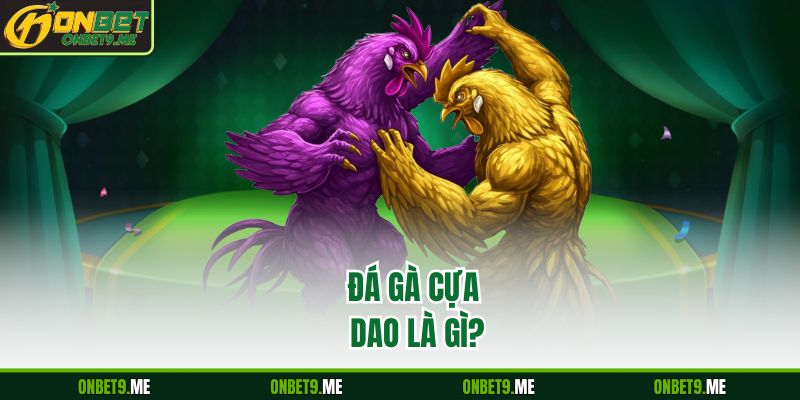 Đá Gà Cựa Dao là gì?