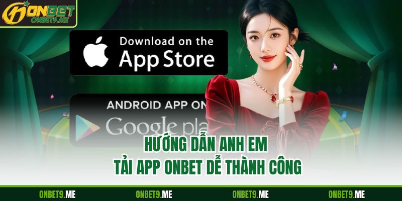 Hướng dẫn anh em tải app Onbet dễ thành công