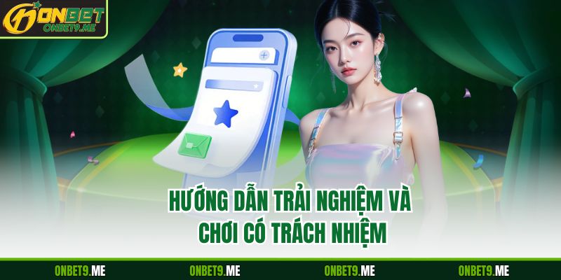 Hướng dẫn trải nghiệm và chơi có trách nhiệm