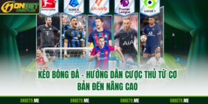 Kèo Bóng Đá – Hướng Dẫn Cược Thủ Từ Cơ Bản Đến Nâng Cao