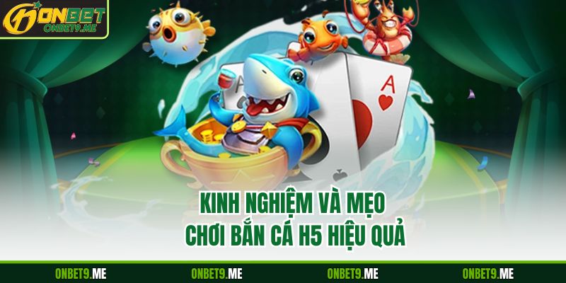 Kinh nghiệm và mẹo chơi bắn cá H5 hiệu quả