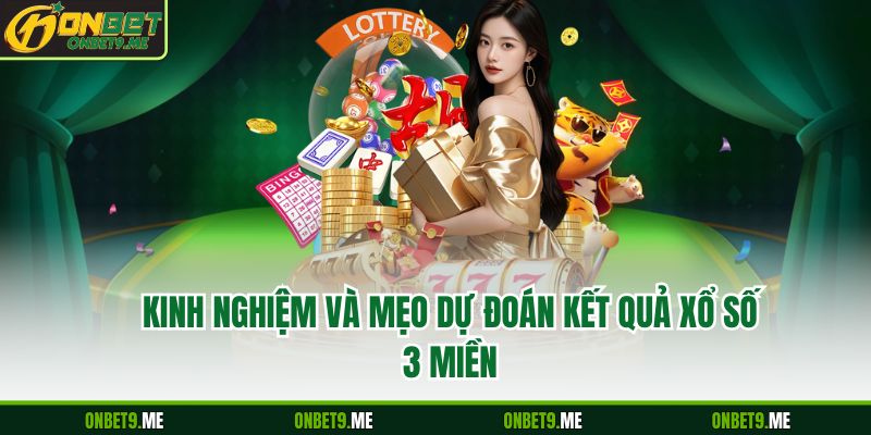 Kinh nghiệm và mẹo dự đoán kết quả xổ số 3 miền