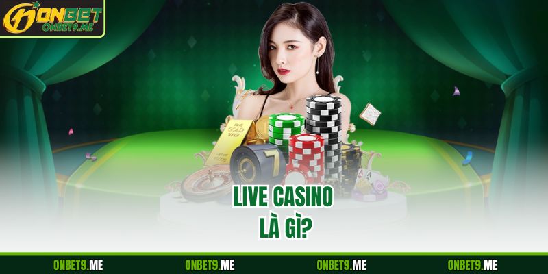 LIVE CASINO là gì?