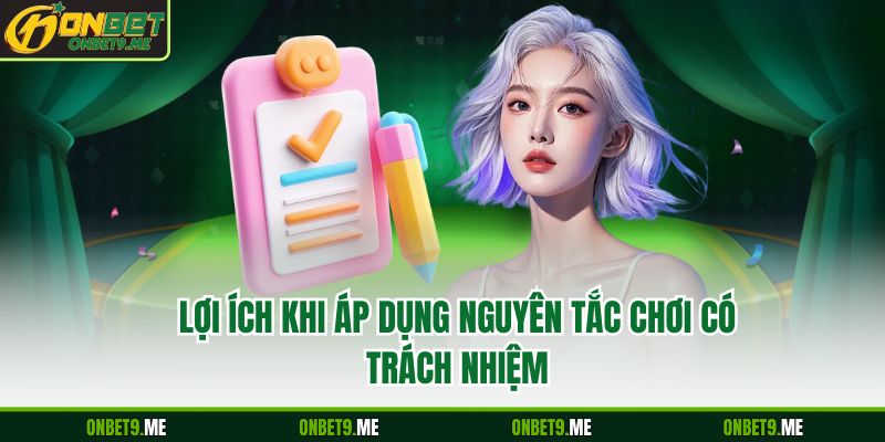 Lợi ích khi áp dụng nguyên tắc chơi có trách nhiệm