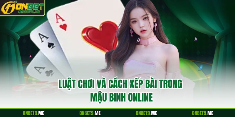 Luật chơi và cách xếp bài trong Mậu Binh online