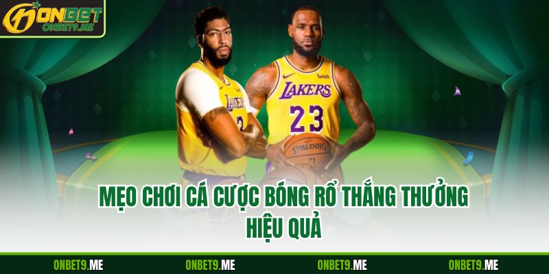 Mẹo chơi Cá cược bóng rổ thắng thưởng hiệu quả