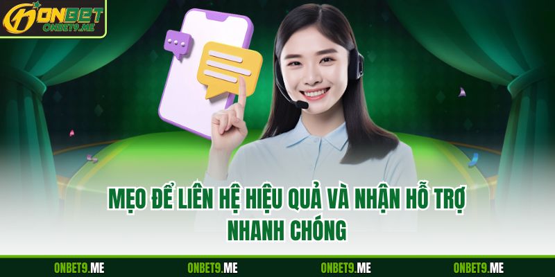 Mẹo để liên hệ hiệu quả và nhận hỗ trợ nhanh chóng