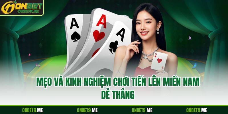 Mẹo và kinh nghiệm chơi tiến lên miền nam dễ thắng