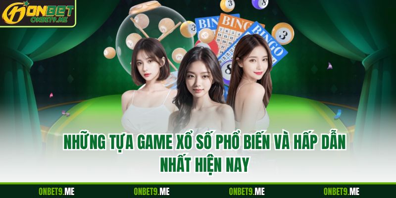 Những tựa game XỔ SỐ phổ biến và hấp dẫn nhất hiện nay