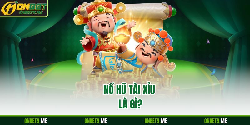 Nổ hũ tài xỉu là gì?