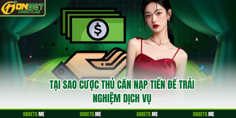 Tại sao cược thủ cần nạp tiền để trải nghiệm dịch vụ