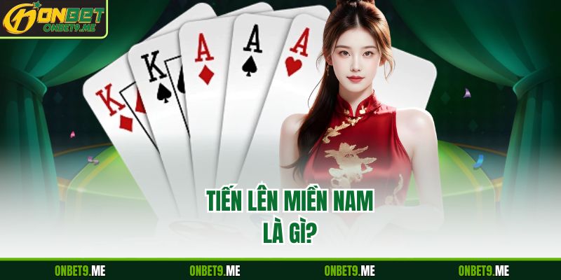 Tiến lên miền nam là gì?
